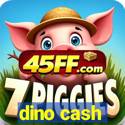 dino cash